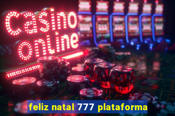 feliz natal 777 plataforma